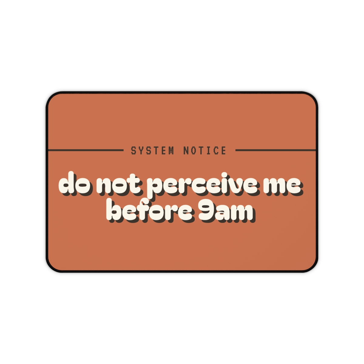 Do Not Perceive Me Before 9AM Desk Mat