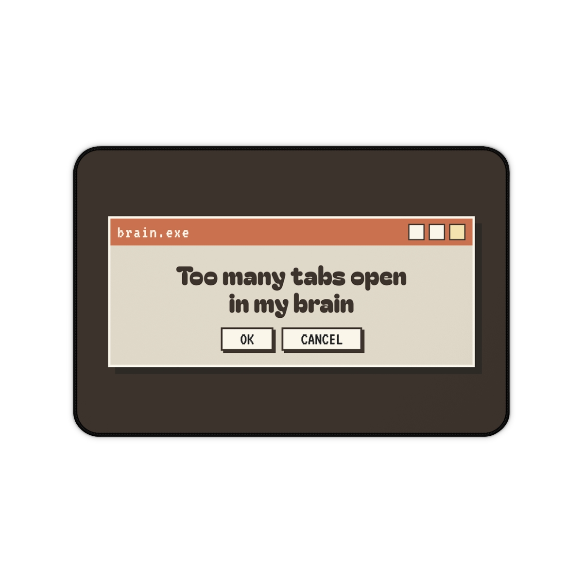 Too Many Tabs Open In My Brain Desk Mat